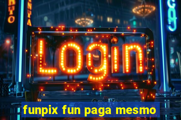 funpix fun paga mesmo